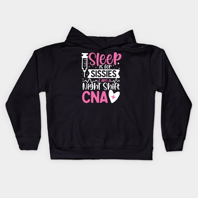 Sleep Is For Sissies I Am A Night Shift CNA Kids Hoodie by AngelBeez29